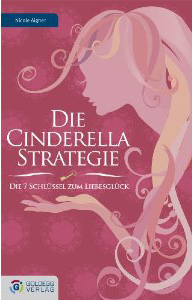 Die Cinderella Strategie führt uns  zurück in die Welt der Märchen und entwickelt 7 Schlüssel zum Liebesglück, die auch im Alltag funktionieren.